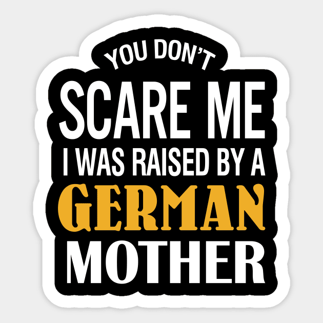 You don't scare me I was raised by a German mother Sticker by TeeLand